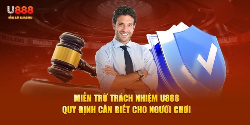 Miễn Trừ Trách Nhiệm U888 Được Phổ Cập Mới Nhất 2025