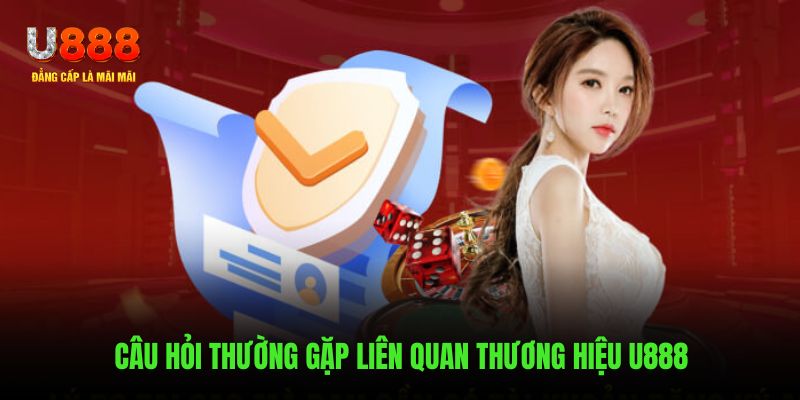FAQs- Liên quan đến thương hiệu U888